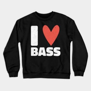 I Love Bass Distressed Design - Gift for Bassist Crewneck Sweatshirt